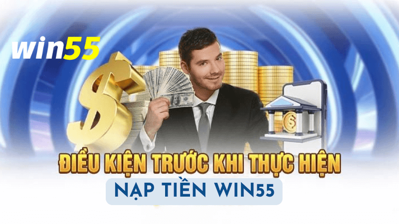 Hướng Dẫn Chi Tiết Cách Nạp Tiền Tại Win55